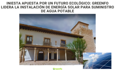 Iniesta apuesta por un futuro ecológico: Greenfo lidera la instalación de energía solar para suministro de agua potable